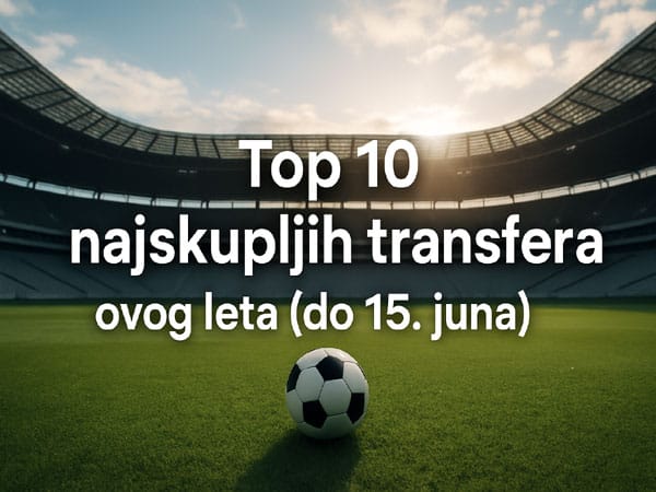 Deset Najskupljih Transfera Ovog Leta Do Sad